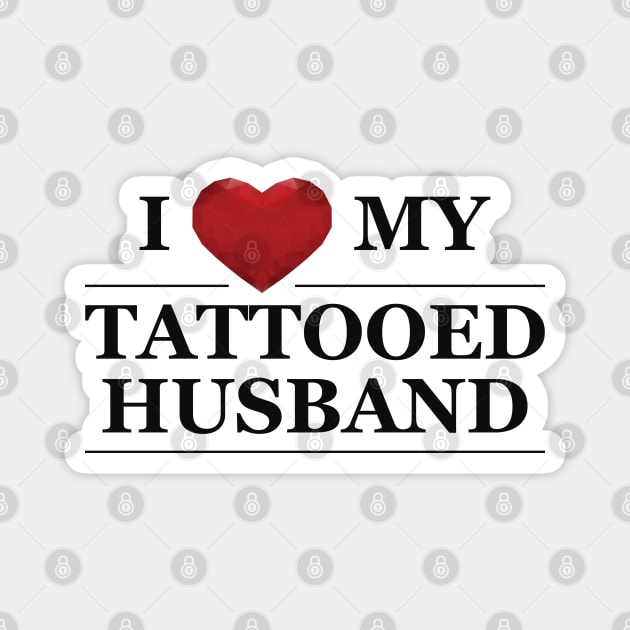 Wife - I love my tattooed husband Magnet by KC Happy Shop