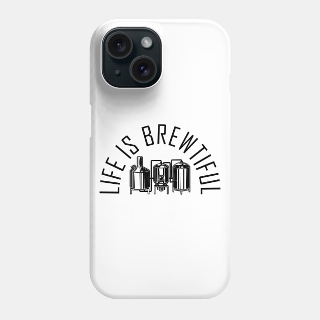 Life Is Brewtiful Phone Case by byfab