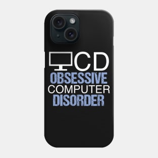 Obsessive Computer Disorder Humor Phone Case