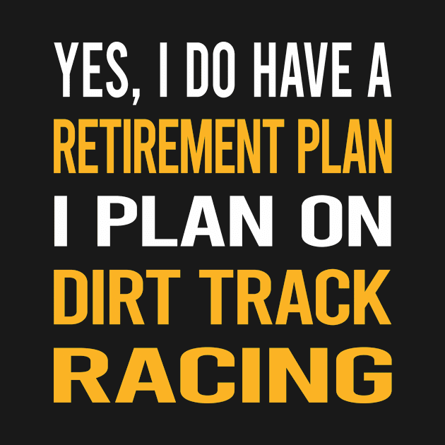 Funny My Retirement Plan Dirt Track Racing by relativeshrimp