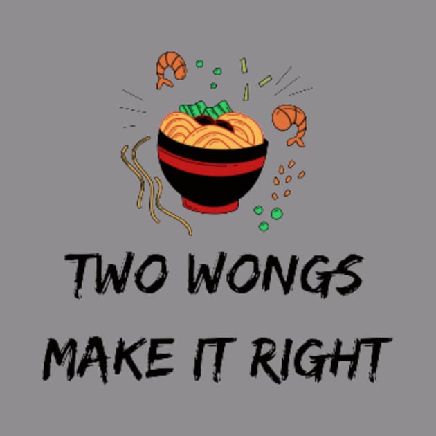 Two Wongs Make It Right - TShirt 2022 - Ramen Bowl Funny by Magnus28