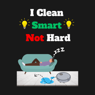 Robot Vacuum funny clean smart not hard lazy cleaner T-Shirt