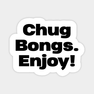 CHUG BONGS. ENJOY! Magnet