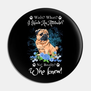 Wait What I Have An Attitude No Really Who Knew, Funny Pug Sayings Pin