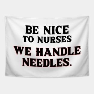 Be Nice to Nurses, We Handle Needles. T-Shirt for nurse,  graduating nurse, doctors, future nurse, endoscopy nurse, cardiac nurse as a gift for a nurse day Tapestry