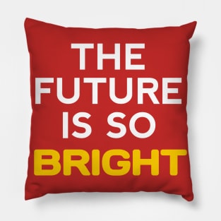 the future is so bright Pillow