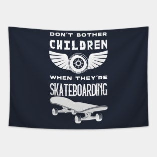 SKATEBOARDING LOVE : don't bother children when they're skateboarding Tapestry