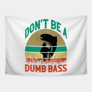 Fishing-Shirt Dont Be Dumb Bass Tapestry