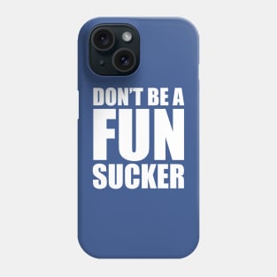 Don't be a fun sucker Phone Case