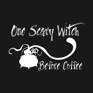 One Scary Witch Before Coffee! Funny Halloween deign for Coffee Lovers T-Shirt