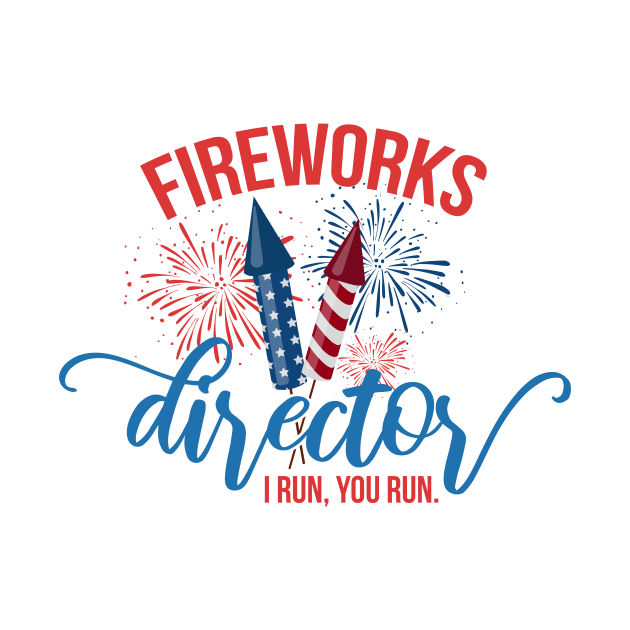 Fireworks Director I Run You Run T-Shirt - Unisex Mens Funny America Shirt by PATANIONSHOP