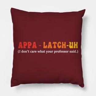 Appa - Latch-Uh I Don't Care What Your Professor Said Pillow