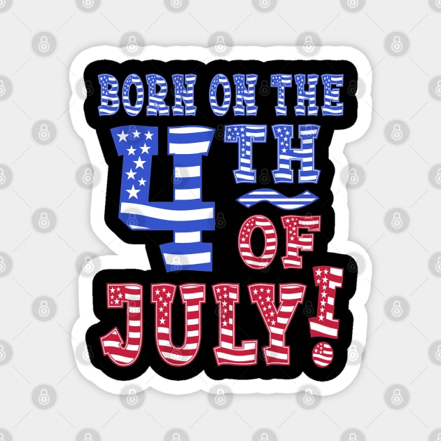 Born On The 4th Of July! Magnet by Duds4Fun