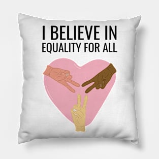 I Believe In Equality For All Pillow