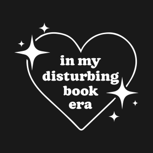 In My Disturbing Book Era T-Shirt