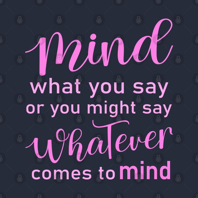Mind what you say or you might say whatever comes to mind, Wise Mind by FlyingWhale369