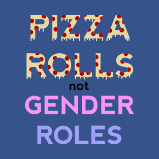 Pizza Rolls Not Gender Roles T-Shirt