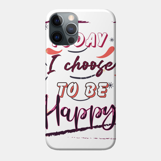 Today I choose to be Happy - Happy Holidays - Phone Case