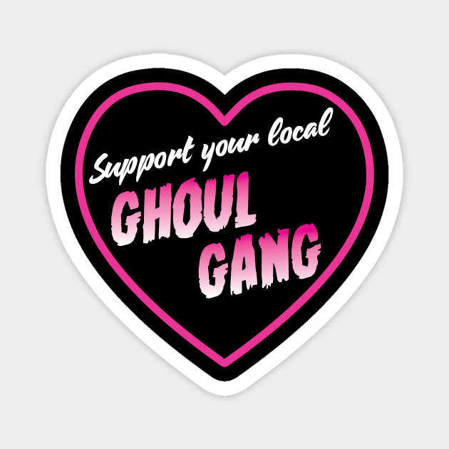 Support your local Ghoul Gang Magnet by michaelatyson