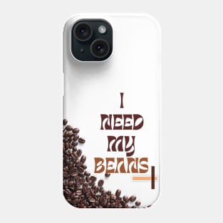 I need my beans coffee Phone Case