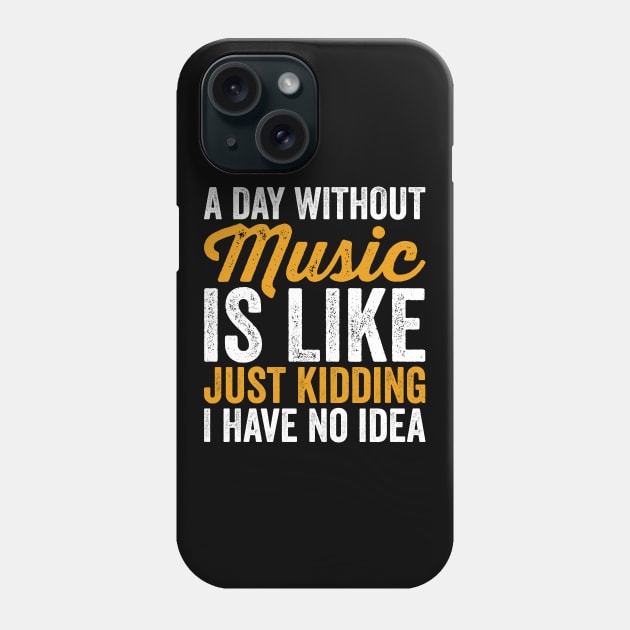 A Day Without Music is Like Just kidding I Have No Idea Phone Case by Sarjonello