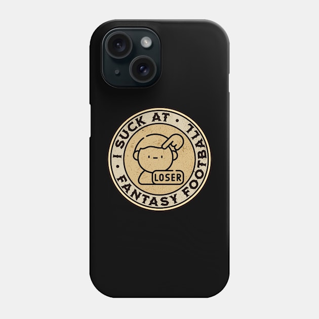 I Suck At Fantasy Football Phone Case by ShirtCraftsandMore