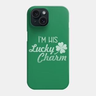 I'm His Lucky Charm - St Patricks Day for Women Phone Case