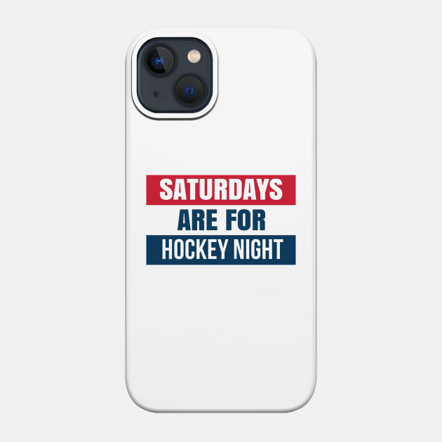 Saturdays are for hockey night - Hockey - Phone Case