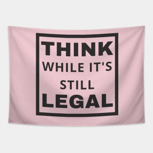 Think While It's Still Legal Tapestry