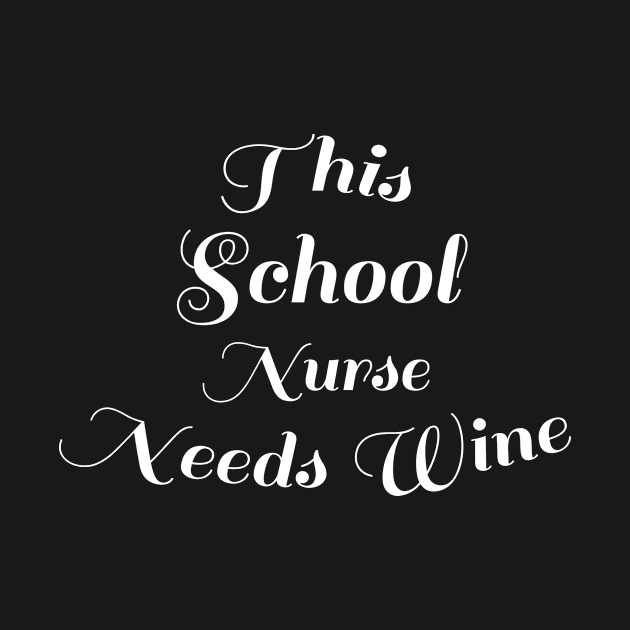 Funny Back To School Wine Lover Gift - This School Nurse Needs Wine by AwesomeApparel