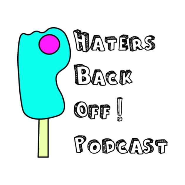 Haters Back Off Podcast by Hatersbackoffpodcast