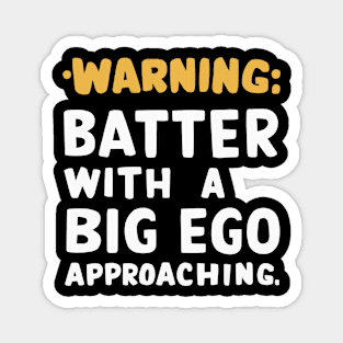 Warning: Batter with a Big Ego Approaching Funny Baseball shirt Magnet