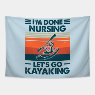 I'm Done Nursing, Let's Go Kayaking Tapestry