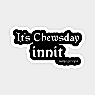 It's Chewsday innit, Twitch streamer quote Magnet