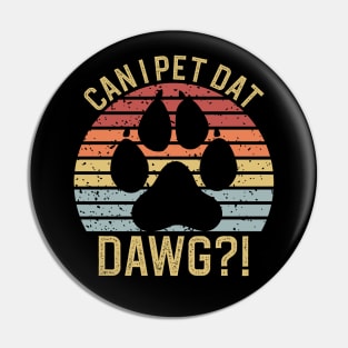 Can I Pet Dat Dawgs Pin