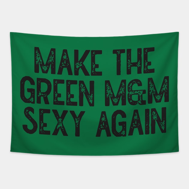 Make The Green M&M Sexy Again Tapestry by Lowchoose