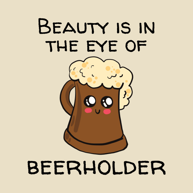 Beauty Is In The Eye Of Beerholder by NaturalJimbo