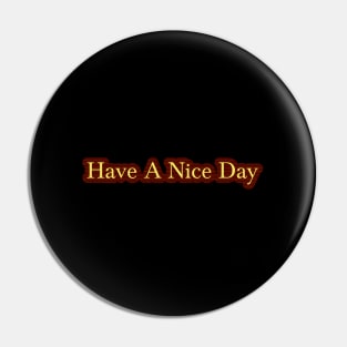 Have A Nice Day Pin