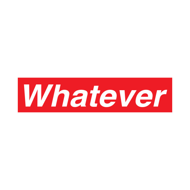 Whatever by Risk Studio Los Angeles