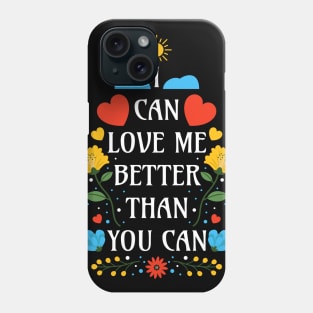 I Can Love Me Better Than You Can - Black Bacground - Floral Quotes Phone Case