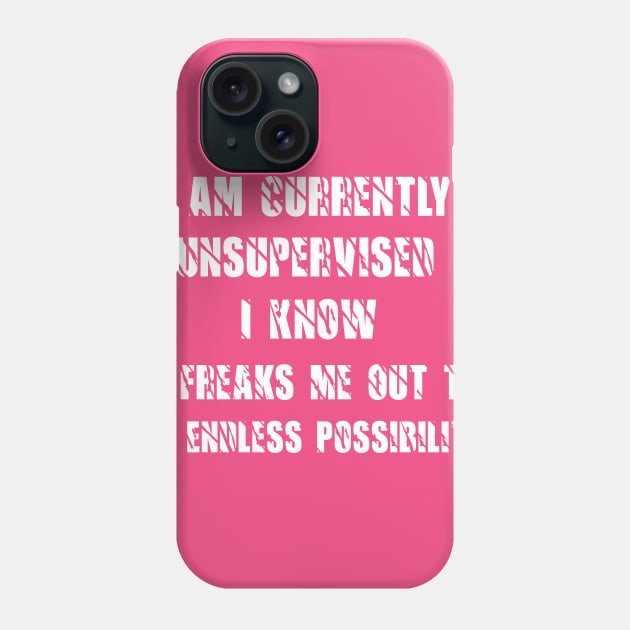 awesome I Am Currently Unsupervised I Know It Freaks Me Out Too Phone Case by Duodesign