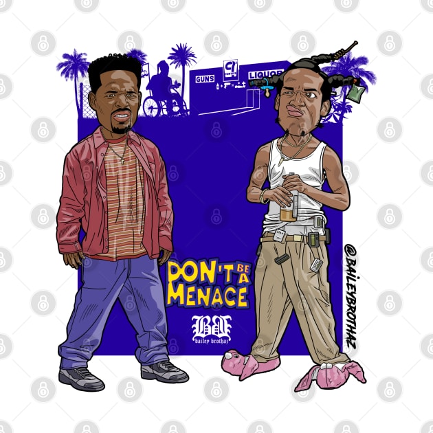 Don't be a menace by BaileyBrothaz