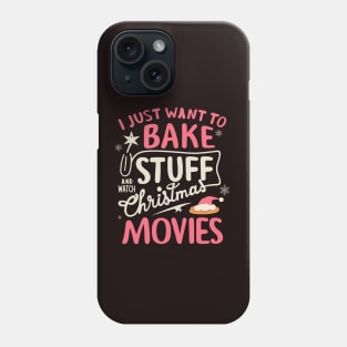 I Just Want To Bake Stuff And Watch Christmas Movies Phone Case