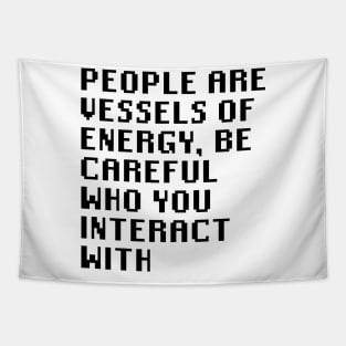 People Are Vessels Of Energy, Be Careful Who You Interact With Tapestry