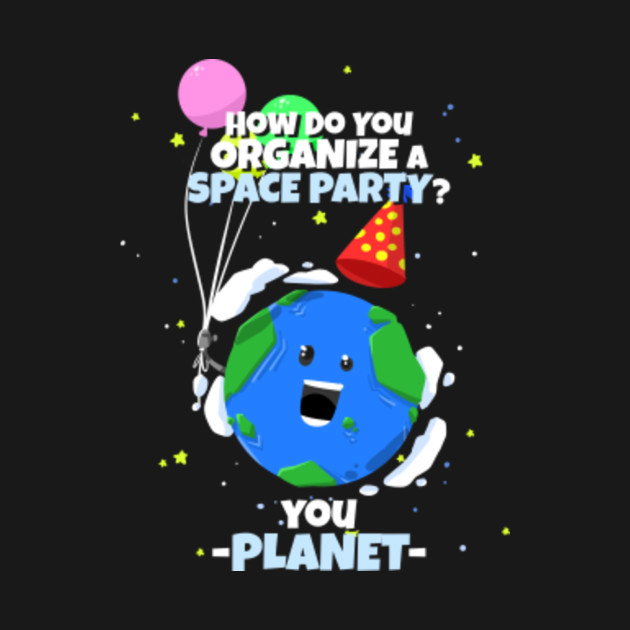 How Do You Organize A Space Party Joke