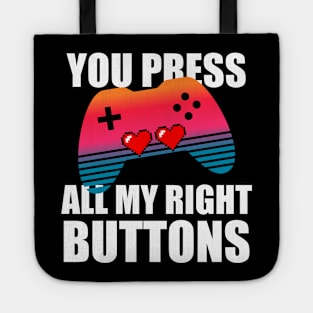 You press all my right buttons Tote