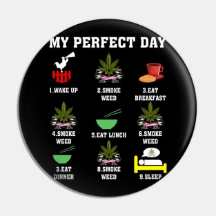 My Perfect Day Wake Up Smoke Weed Pin