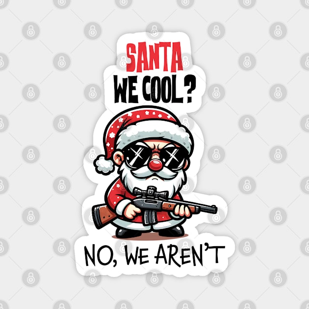 Santa we cool, No we aren't Magnet by MZeeDesigns