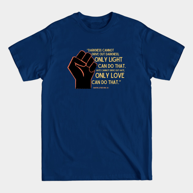 Disover Only Light, Only Love - Martin Luther King - T-Shirt