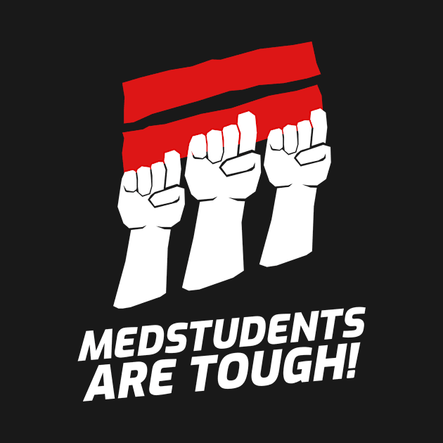 Medstudents Are Tough! - Medical Student In Medschool Funny Gift For Nurse & Doctor Medicine by Medical Student Tees